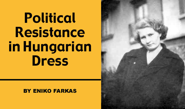 Political Resistance in Hungarian Dress by Eniko Farkas and photo of Eniko from 1957